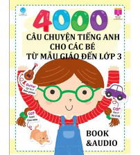 4000 câu chuyện tiếng anh dành cho các bé từ mẫu giáo đến lớp 3 (book+audio)