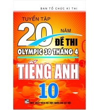 Tuyển tập 20 năm đề thi olympic 30 tháng 4 tiếng anh 10