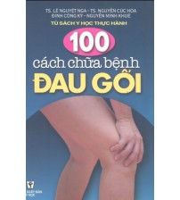 100 Cách chữa bệnh đau gối