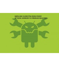 Khóa học Clone ứng dụng Foody sử dụng Android và FireBase Realtime+