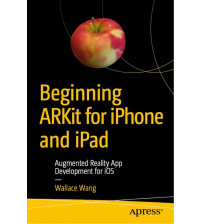 Beginning ARKit for iPhone and iPad Augmented Reality App Development for iOS