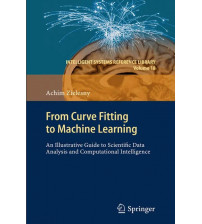From Curve Fitting To Machine Learning - An Illustrative Guide To Scientific Data Analysis And Computational Intelligence