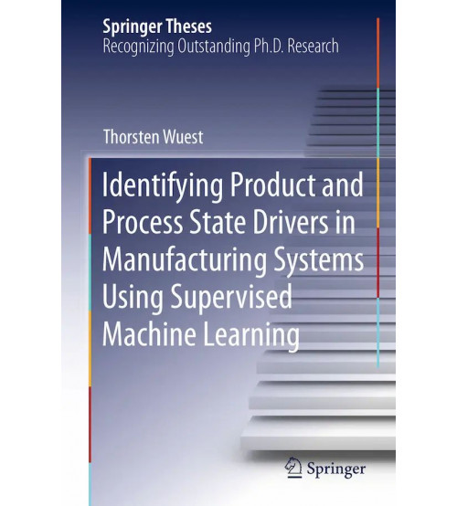Identifying Product And Process State Drivers In Manufacturing Systems Using Supervised Machine Learning