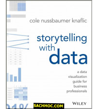 Storytelling with Data A Data Visualization Guide for Business Professionals